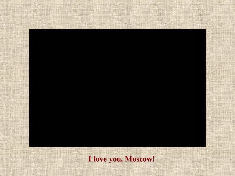 I love you, Moscow!